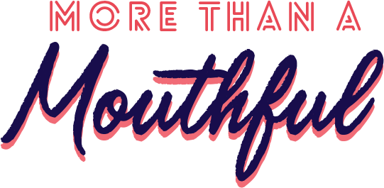 More Than a Mouthful